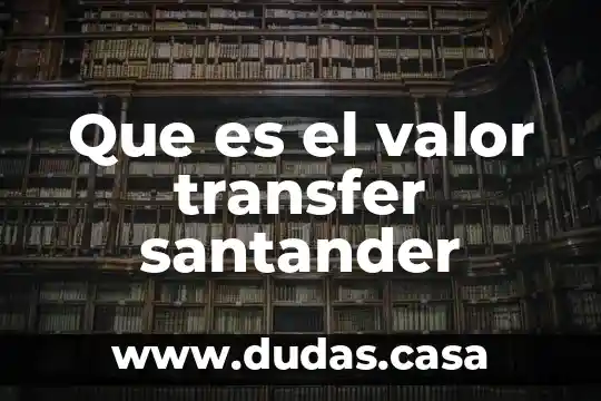 Que es el valor transfer santander