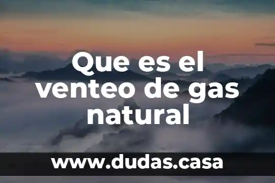Que es el venteo de gas natural