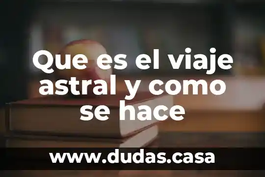 Que es el viaje astral y como se hace