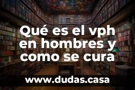 Qué es el vph en hombres y como se cura