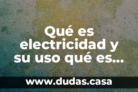 Qué es electricidad y su uso qué es corriente alterna