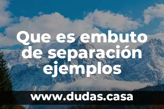 Que es embuto de separación ejemplos