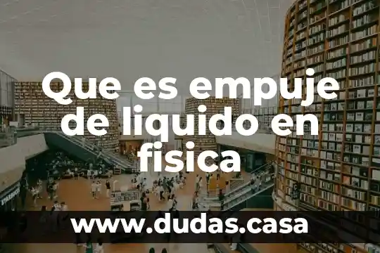 Que es empuje de liquido en fisica