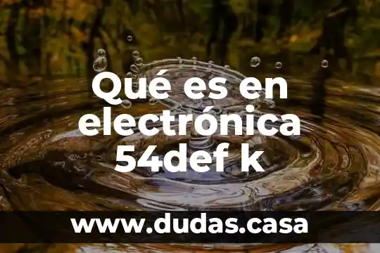 Qué es en electrónica 54def k