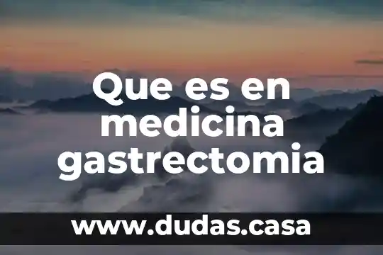 Que es en medicina gastrectomia