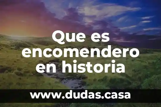 Que es encomendero en historia