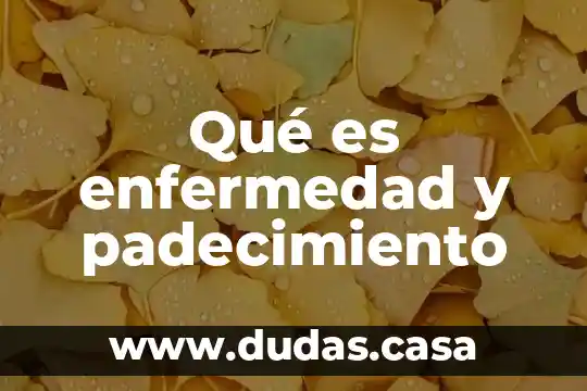Qué es enfermedad y padecimiento