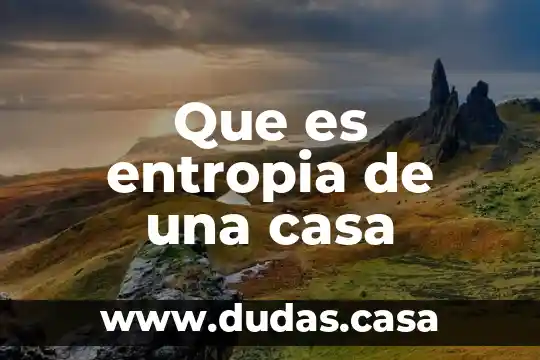 Que es entropia de una casa