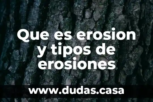 Que es erosion y tipos de erosiones