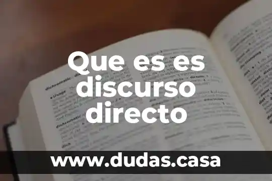 Que es es discurso directo 13 Que es es discurso directo