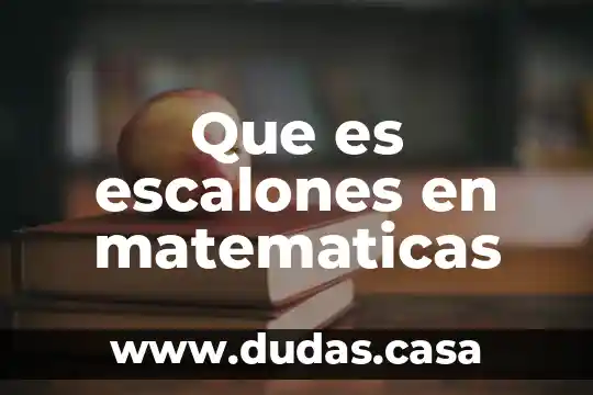 Que es escalones en matematicas