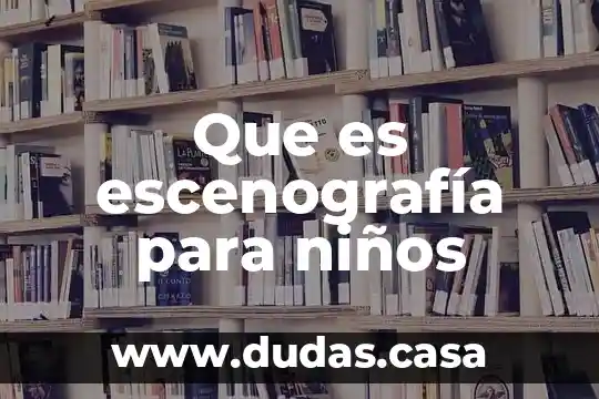 Que es escenografía para niños