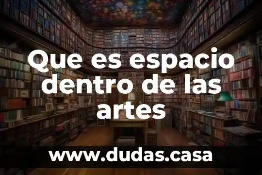 Que es espacio dentro de las artes