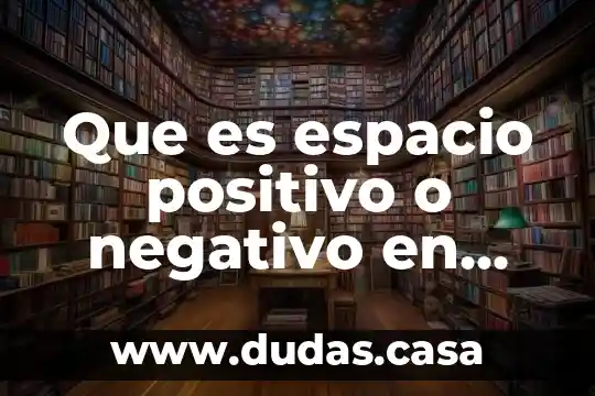 Que es espacio positivo o negativo en diseño grafico