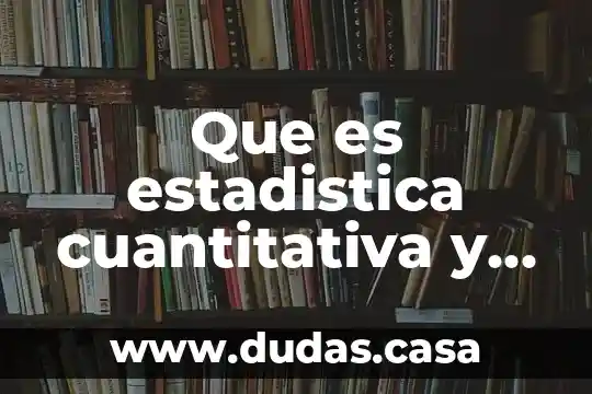 Que es estadistica cuantitativa y cualitativa