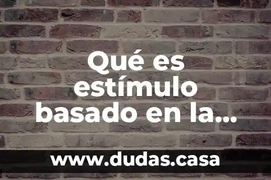 Qué es estímulo basado en la psicología