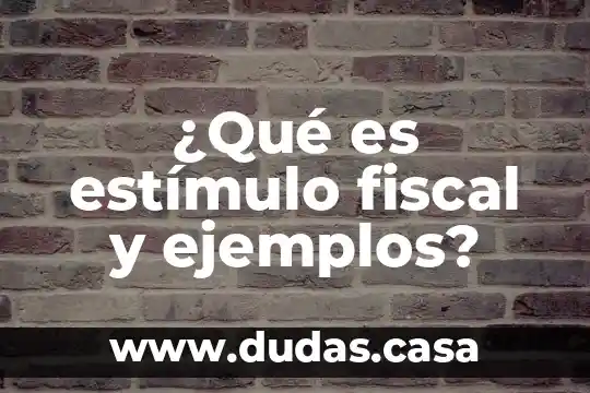 ¿Qué es estímulo fiscal y ejemplos?