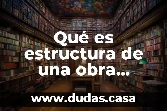 Qué es estructura de una obra literaria