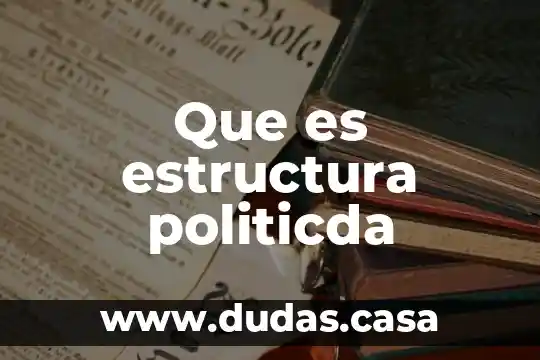 Que es estructura politicda