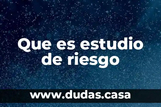 Que es estudio de riesgo