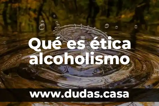 Qué es ética alcoholismo