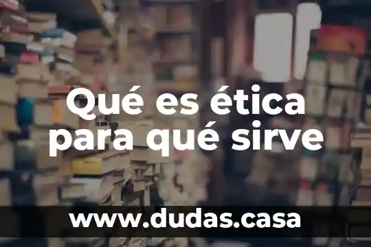 Qué es ética para qué sirve