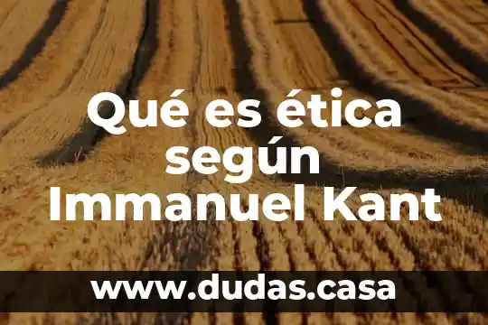 Qué es ética según Immanuel Kant