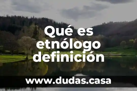Qué es etnólogo definición