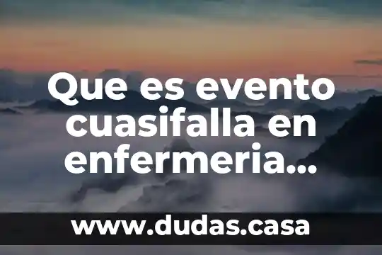 Que es evento cuasifalla en enfermeria yohoo dos ejemplo