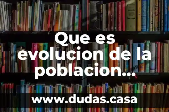 Que es evolucion de la poblacion humana