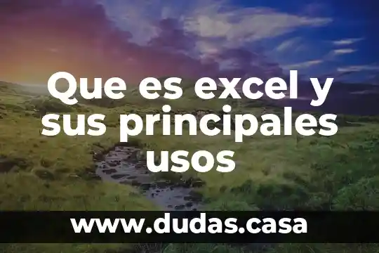 Que es excel y sus principales usos