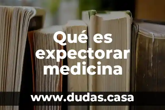 Qué es expectorar medicina