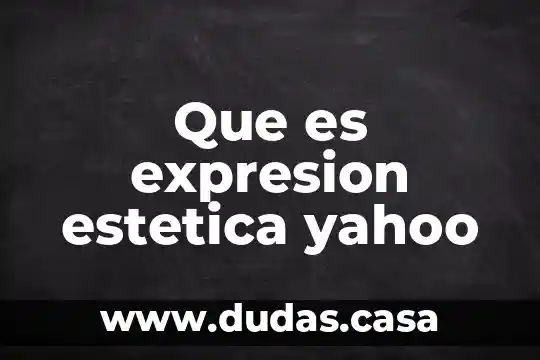 Que es expresion estetica yahoo