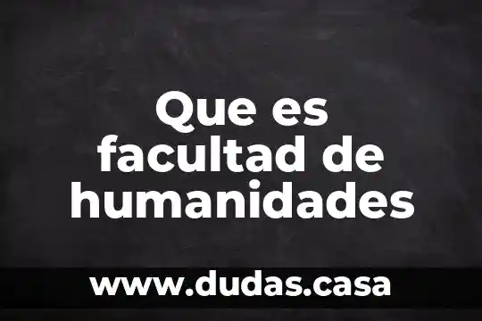 Que es facultad de humanidades