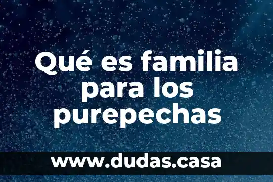 Qué es familia para los purepechas