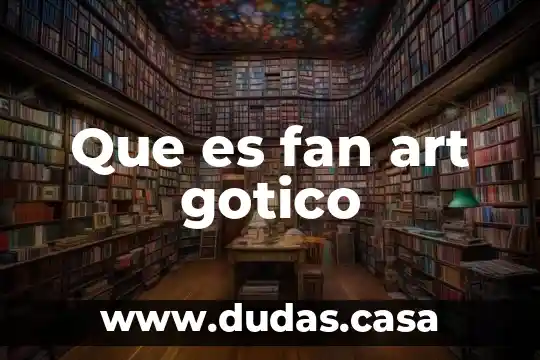 Que es fan art gotico