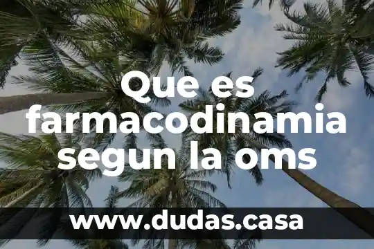 Que es farmacodinamia segun la oms