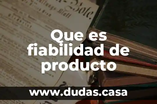 Que es fiabilidad de producto