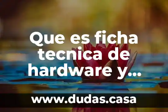 Que es ficha tecnica de hardware y software