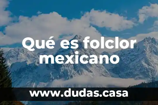 Qué es folclor mexicano