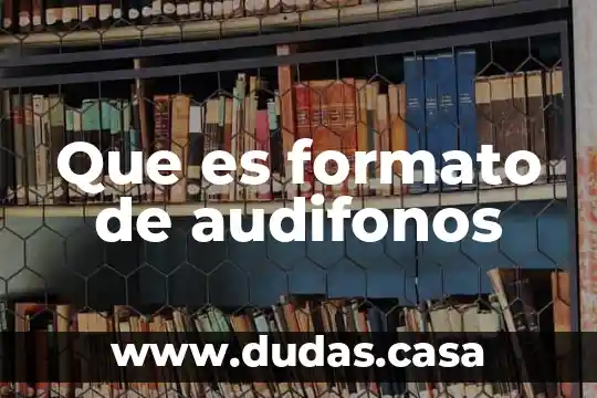 Que es formato de audifonos