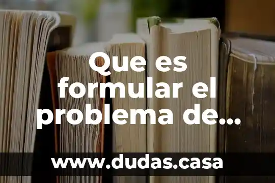 Que es formular el problema de investigación
