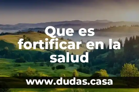 Que es fortificar en la salud