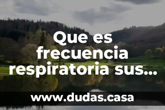 Que es frecuencia respiratoria sus valores