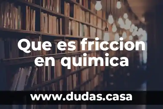 Que es friccion en quimica