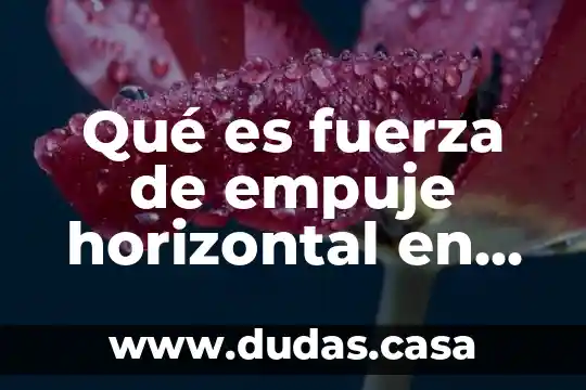 Qué es fuerza de empuje horizontal en superficies planas