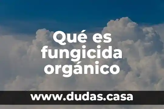 Qué es compaginar periódico 6 Qué es fungicida orgánico