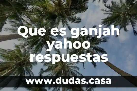 Que es ganjah yahoo respuestas