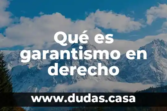 Qué es garantismo en derecho