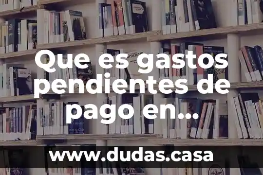 Que es gastos pendientes de pago en contabilidad